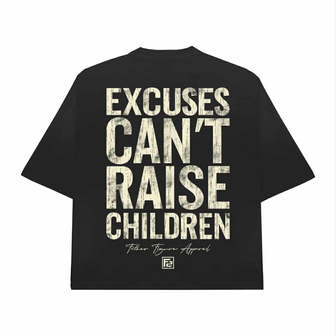 Straight Outta Excuses; Excuses Can't Raise Children