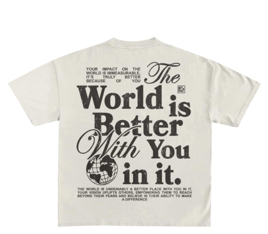 The world is better with you in it tee