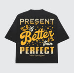 Present is Better Than Perfect