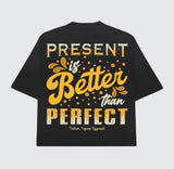 Present is Better Than Perfect