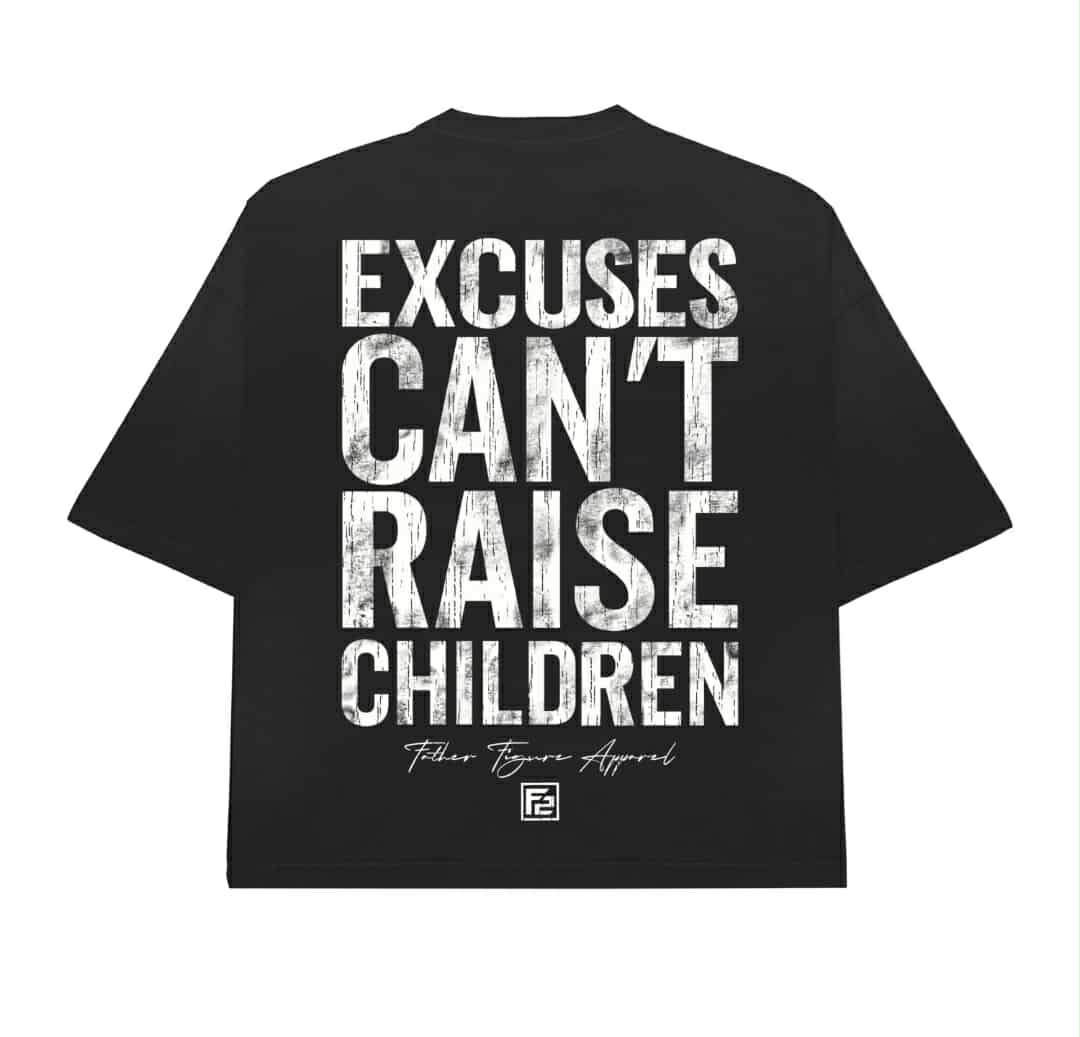 Straight Outta Excuses; Excuses Can't Raise Children