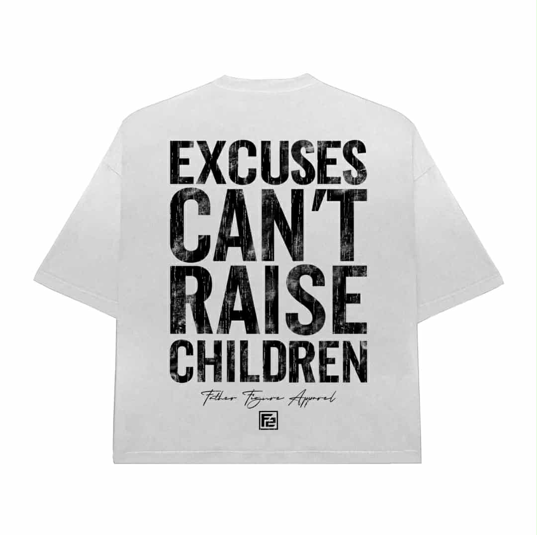 Straight Outta Excuses; Excuses Can't Raise Children