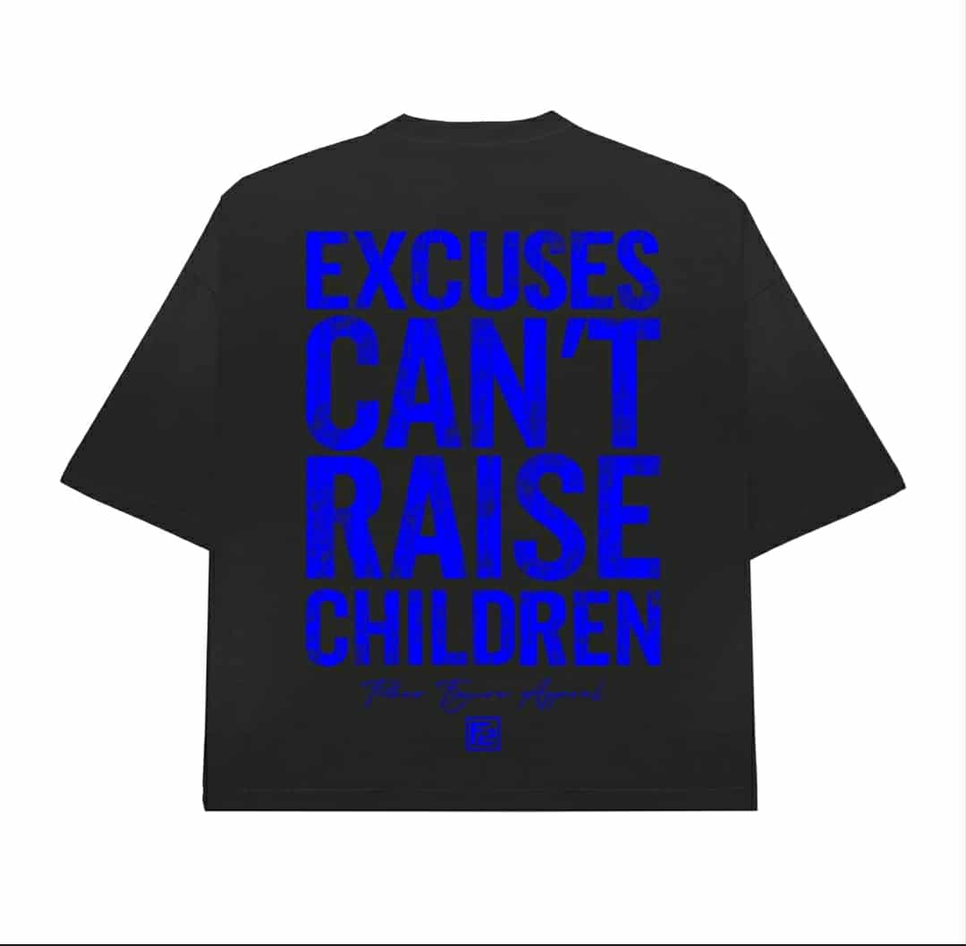 Straight Outta Excuses; Excuses Can't Raise Children
