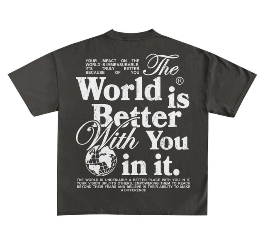 The World is Better With You in it; black distressed